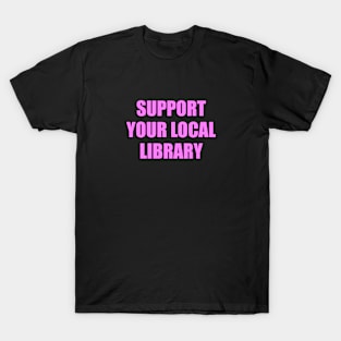 Support your local library T-Shirt